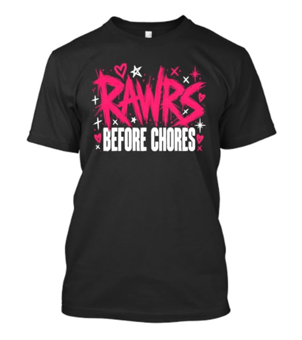 Rawrs Before Chores Sarcastic Hearts And Stars T-Shirt