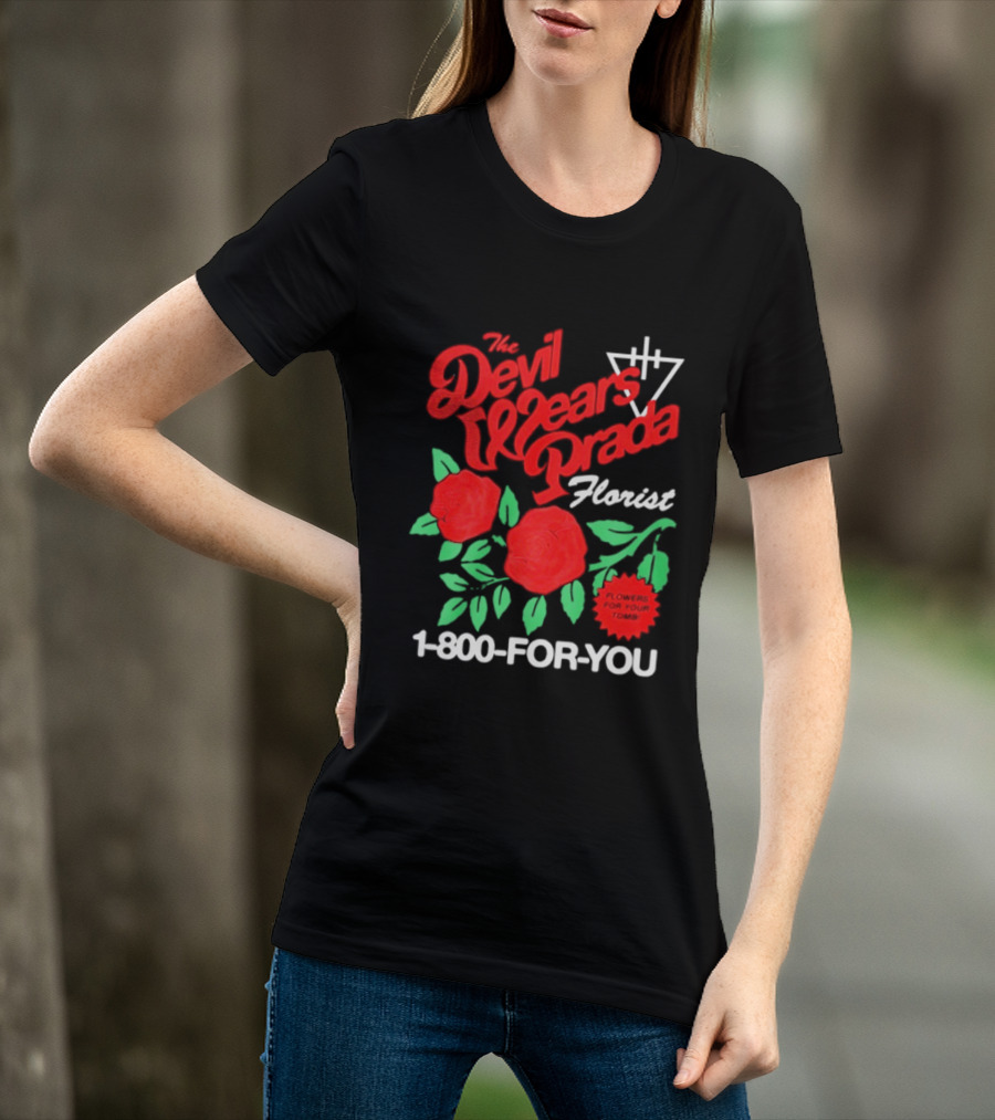 The Devil Wears Prada Florist Roses 1 800 FOR YOU T-Shirt
