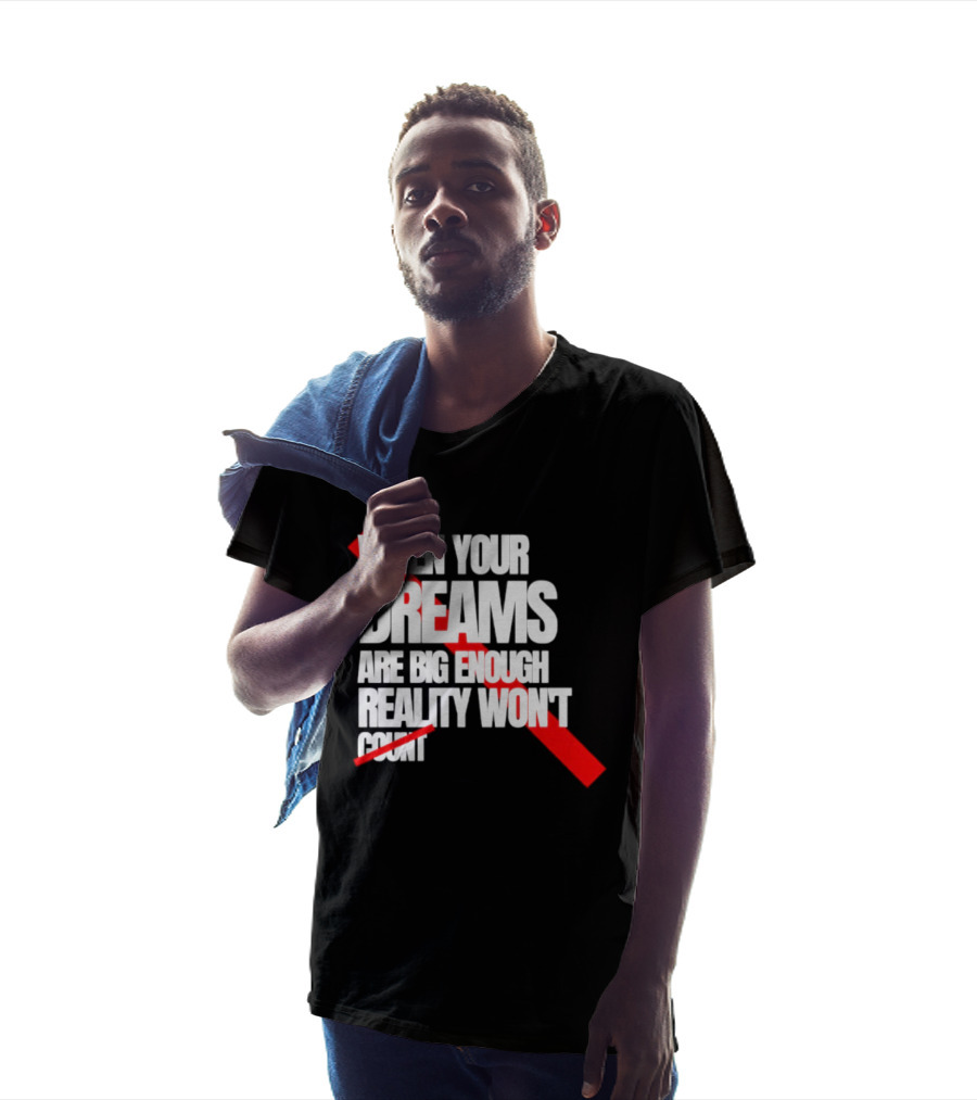 When Your Dreams Are Big Enough Reality Won't Count Bold White Red T-Shirt