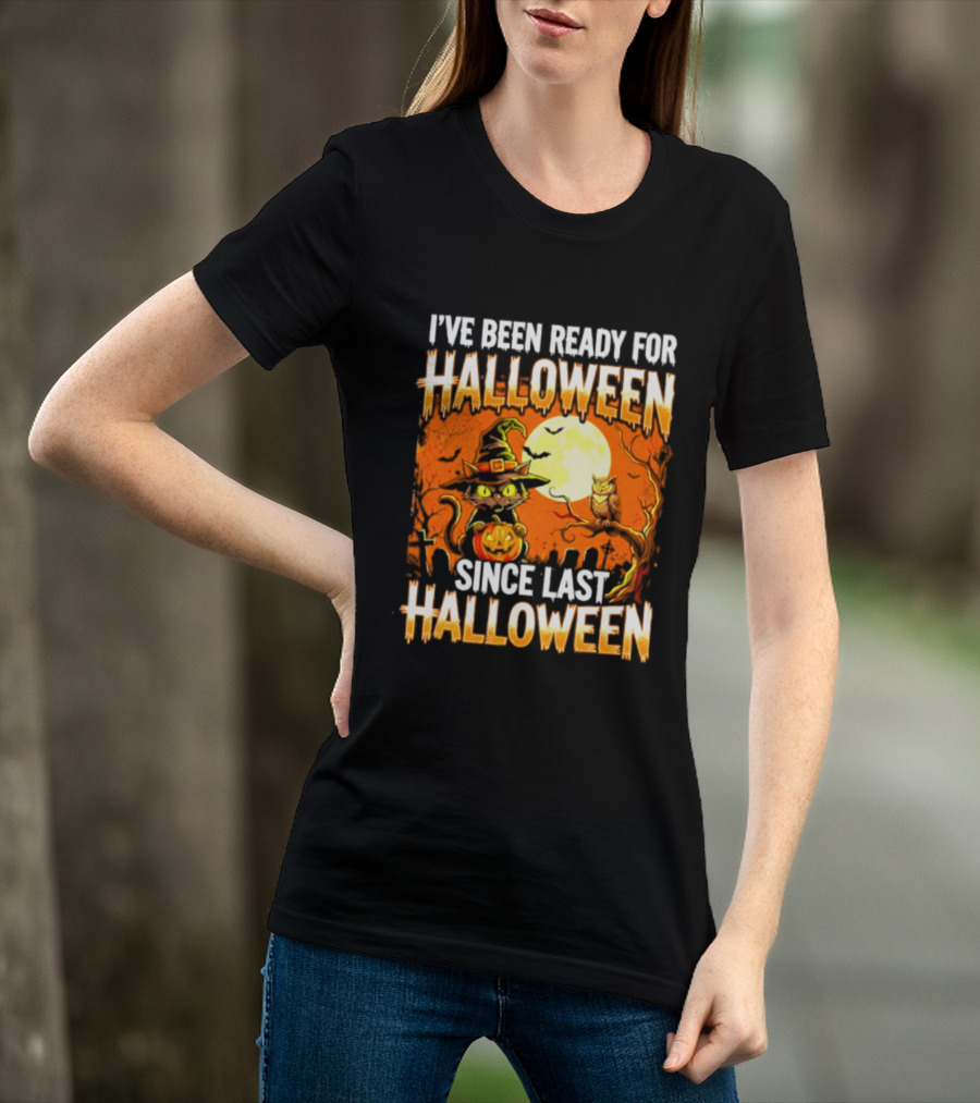 I've Been Ready For Halloween Since Last Halloween Witch Cat Pumpkin Moon T-Shirt
