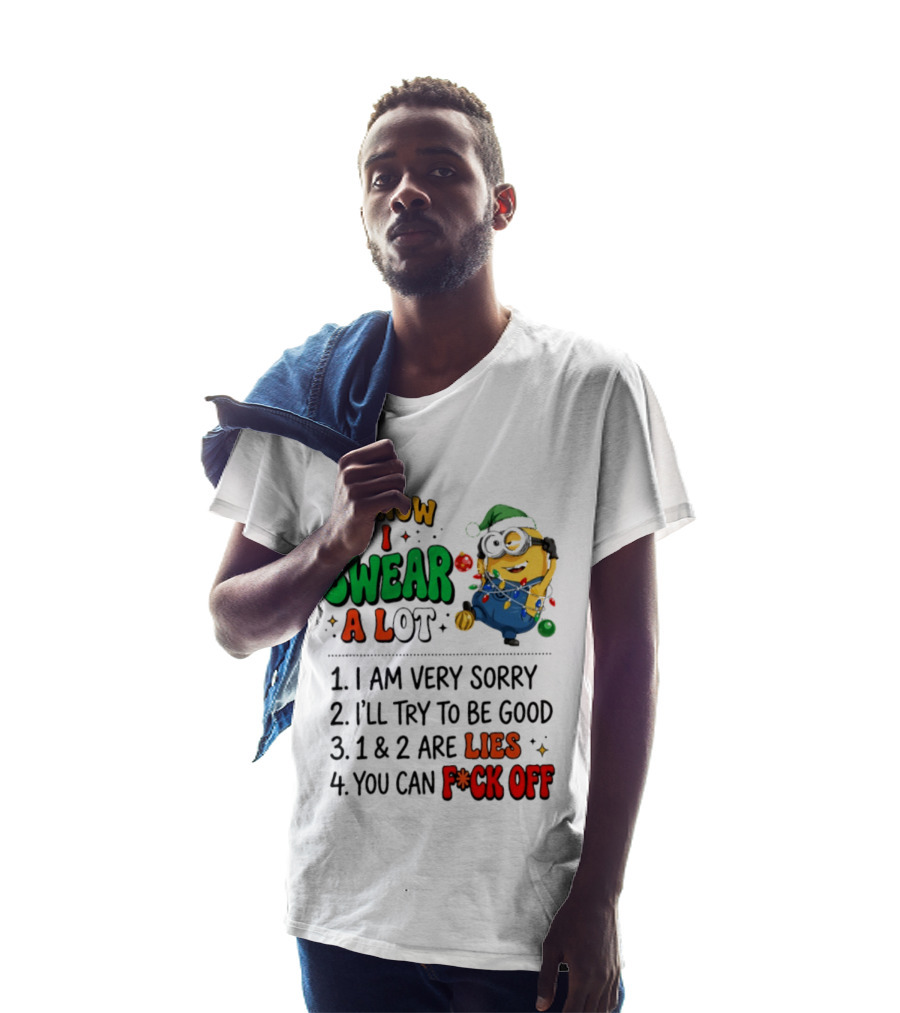 I Know I Swear A Lot Minions Christmas I Am Very Sorry I'll Try To Be Good Lies F*ck Off T-Shirt