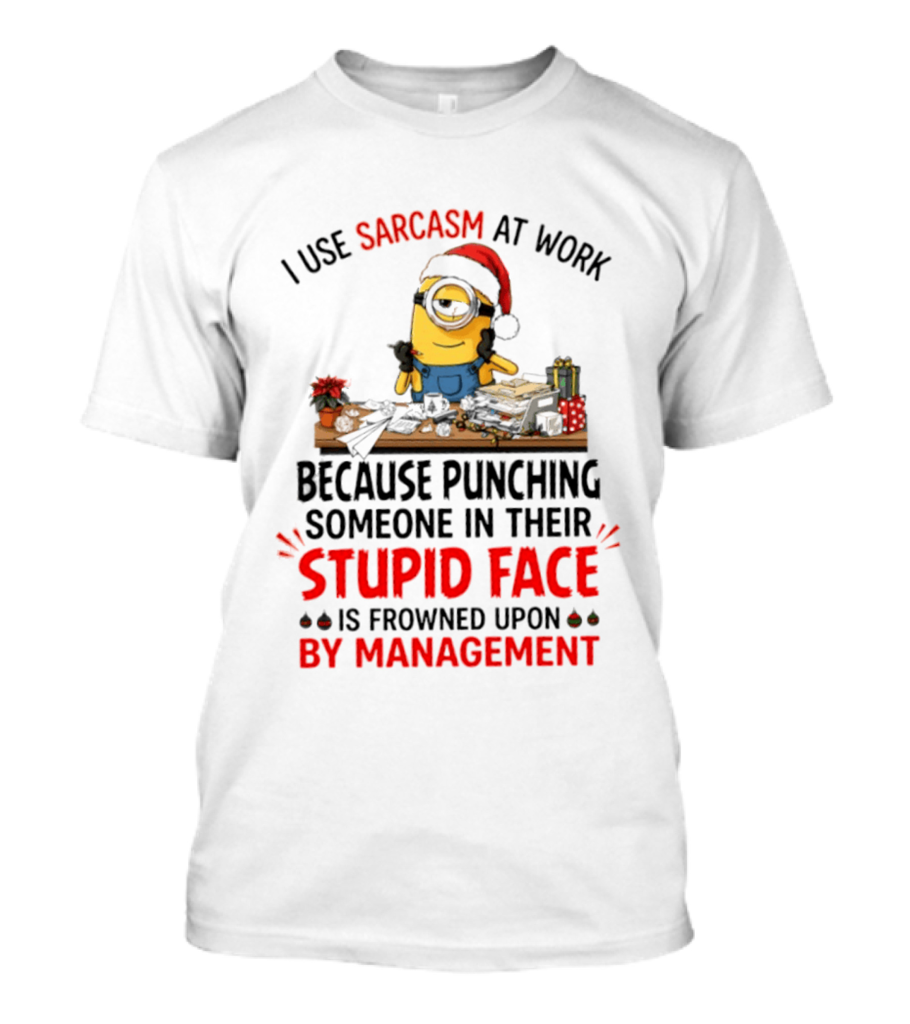 I Use Sarcasm At Work Because Punching Someone In Their Stupid Face Minion Christmas T-Shirt