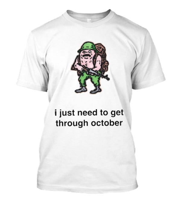 Soldier I Just Need To Get Through October Retro Military T-Shirt