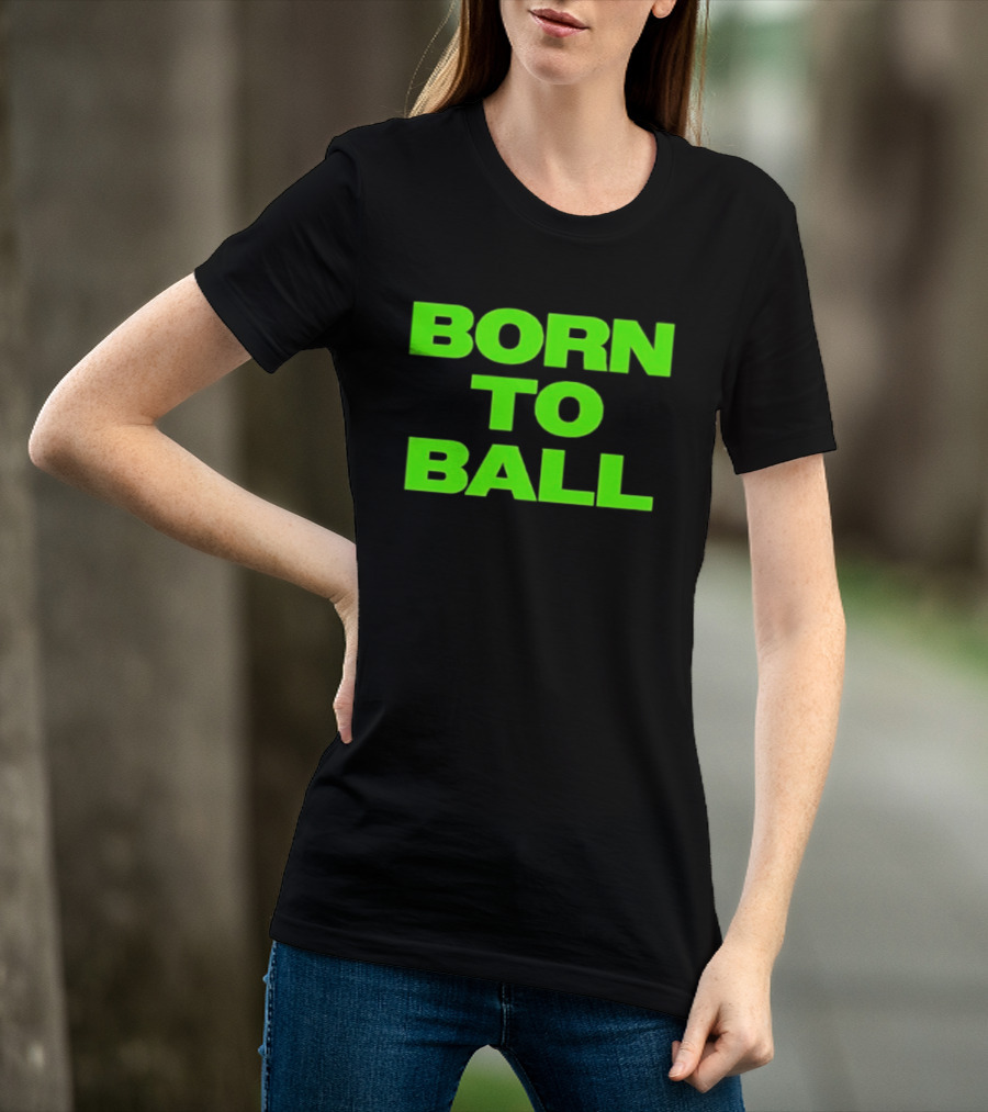 Born To Ball Basketball Baller Sports Bright Green T-Shirt