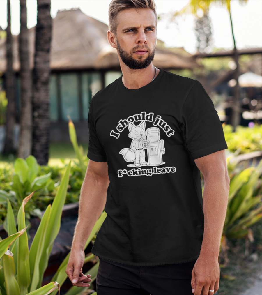 I Should Just F Cking Leave Fox Office Worker T-Shirt