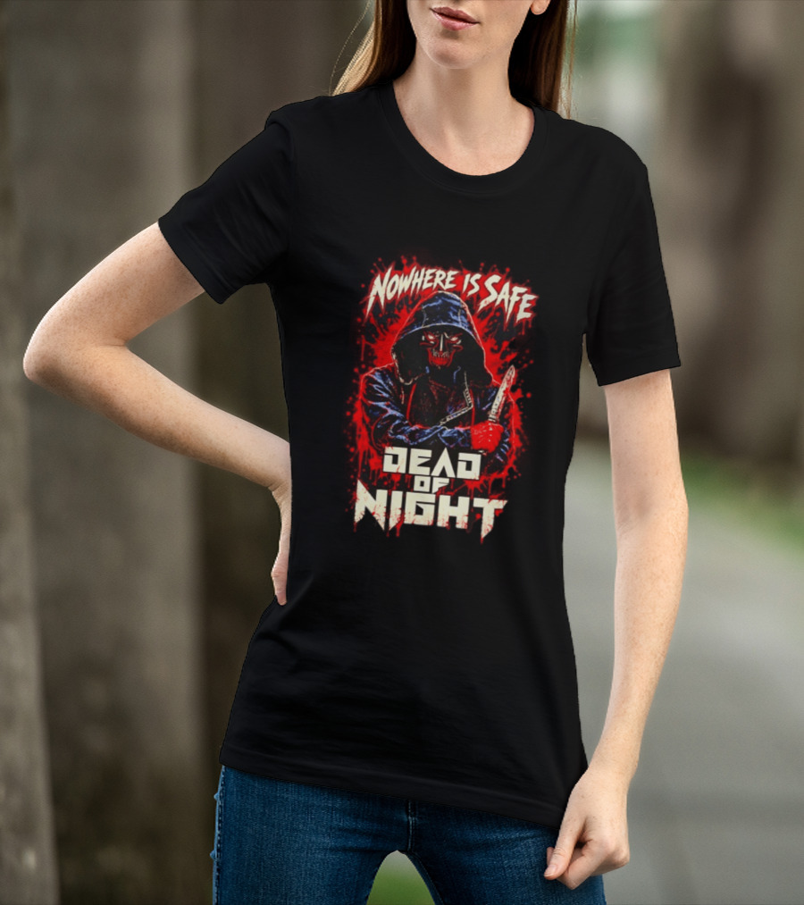Nowhere Is Safe Dead Of Night Horror Slasher Dark Hooded Figure With Knife T-Shirt