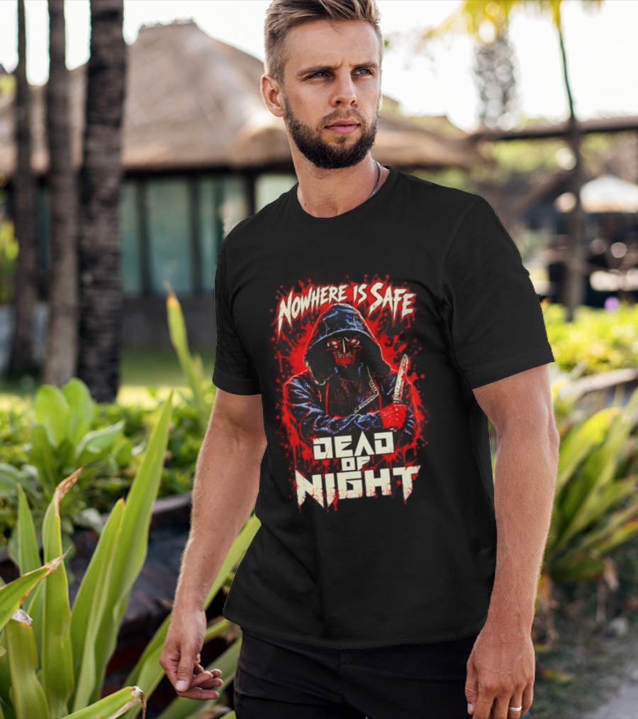 Nowhere Is Safe Dead Of Night Horror Slasher Dark Hooded Figure With Knife T-Shirt