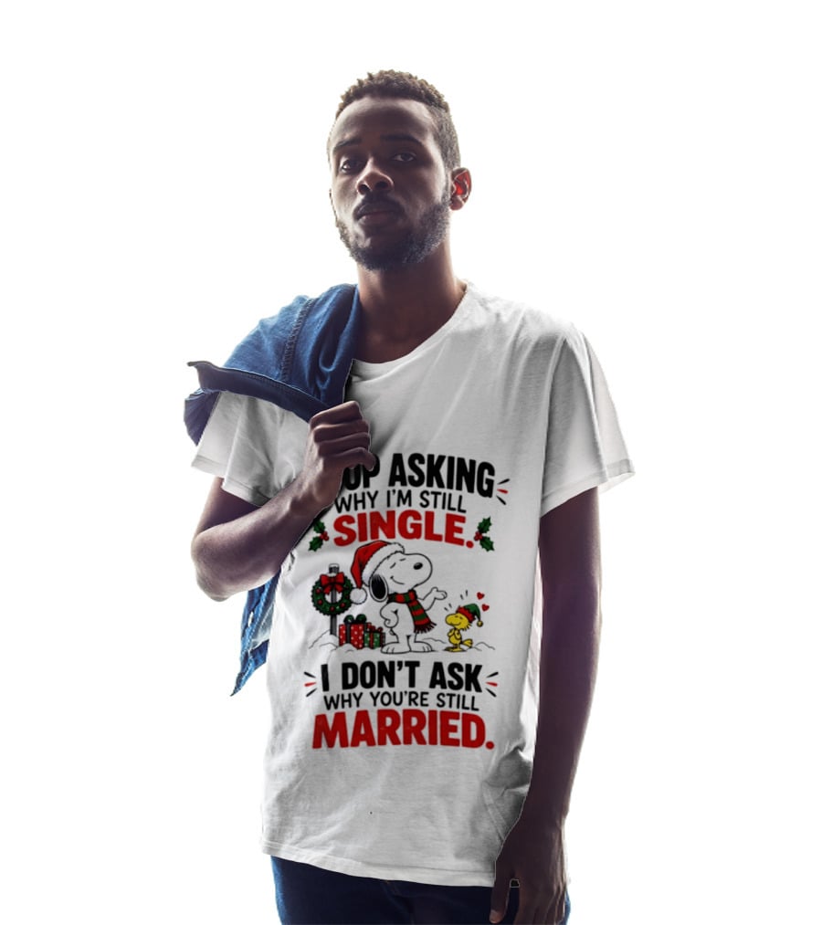 Stop Asking Why I'm Still Single Snoopy Woodstock Christmas T-Shirt