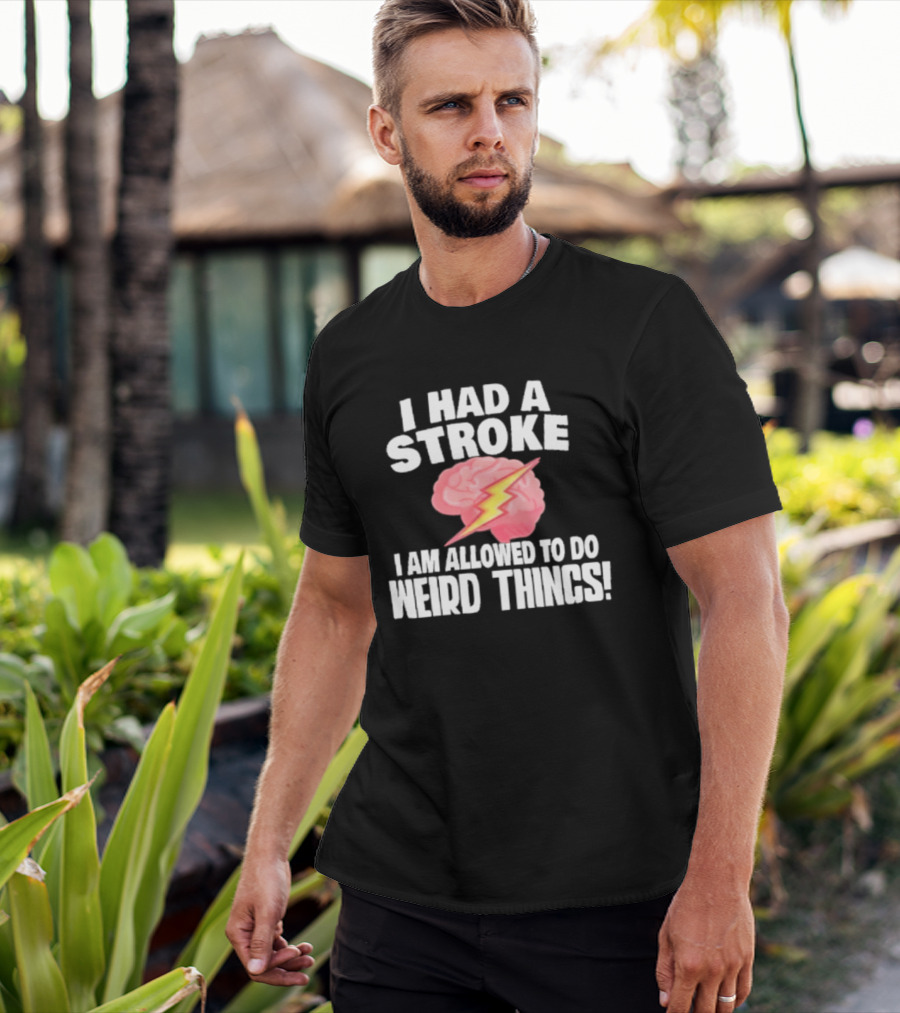I Had A Stroke Brain With Lightning I Am Allowed To Do Weird Things T-Shirt