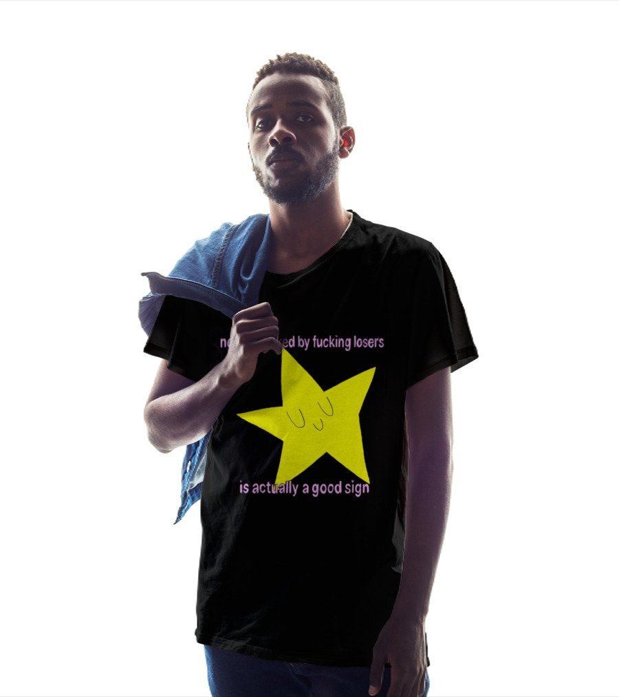 Not Being Liked By Fucking Losers Is Actually A Good Sign Star T-Shirt