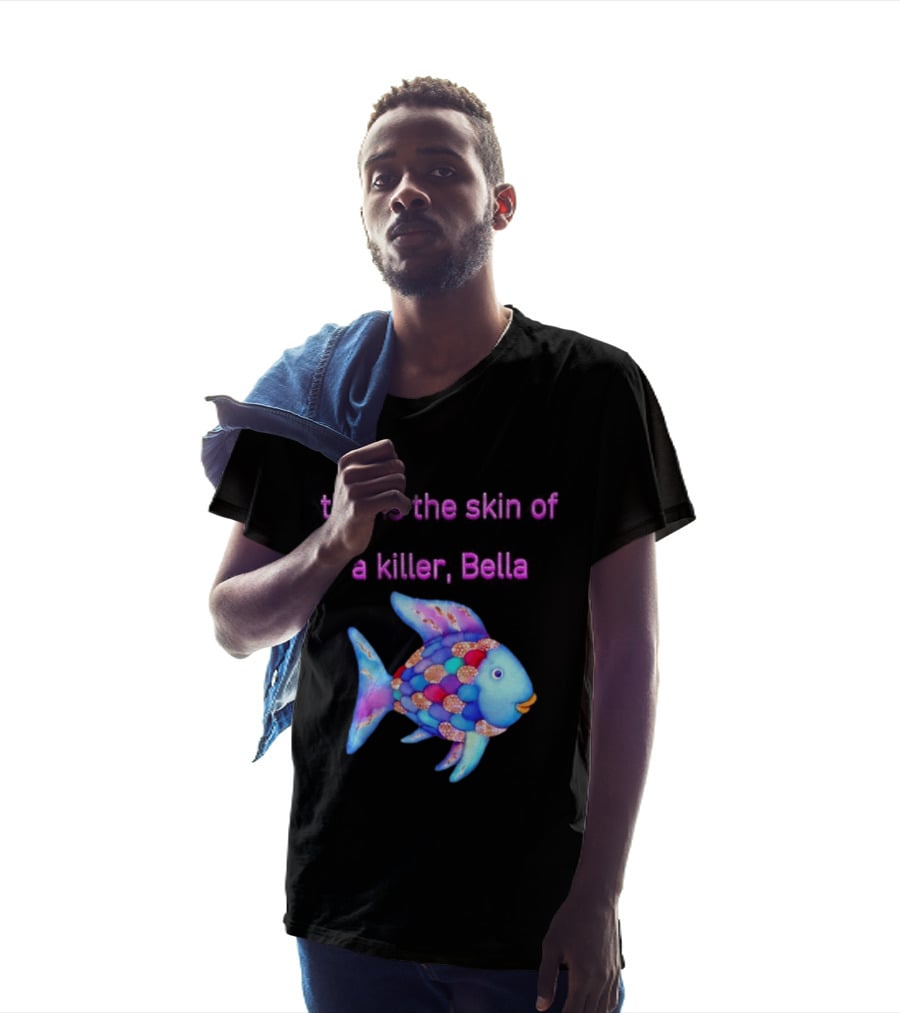 This Is The Skin Of A Killer Bella Rainbow Fish T-Shirt