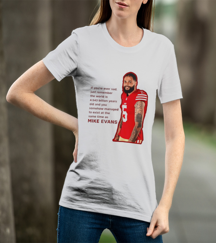 Mike Evans San Francisco 49ers Remember The World Is 4.543 Billion Years Old T-Shirt