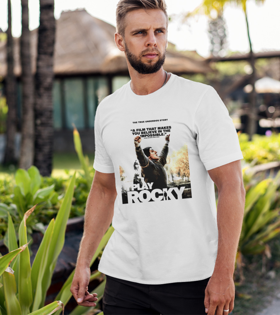 I Play Rocky The True Underdog Story A Film That Makes You Believe In The Impossible T-Shirt