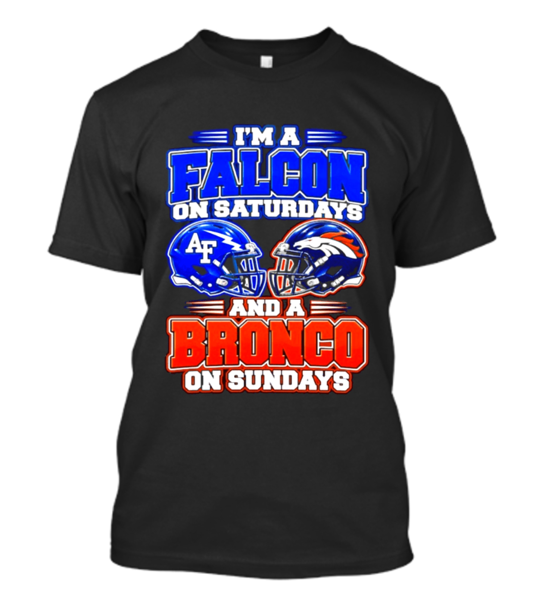 I'm A Falcon On Saturdays And A Bronco On Sundays Air Force AF Denver Broncos T-Shirt