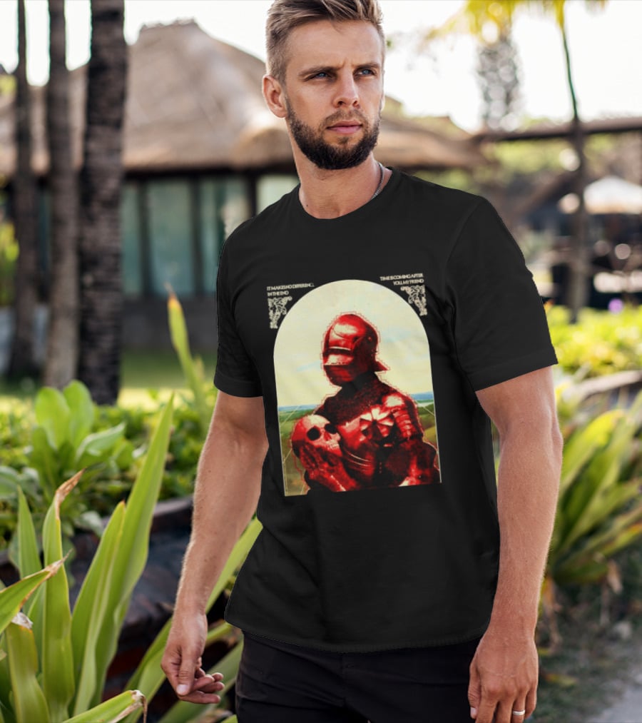 It Makes No Difference In The End Time Is Coming After You My Friend Red Knight With Skull T-Shirt
