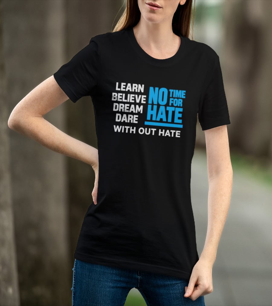 Learn Believe Dream Dare No Time For Hate With Out Hate T-Shirt