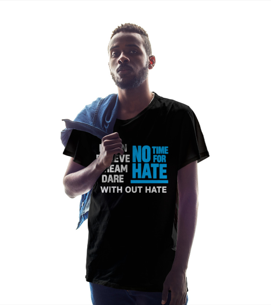 Learn Believe Dream Dare No Time For Hate With Out Hate T-Shirt