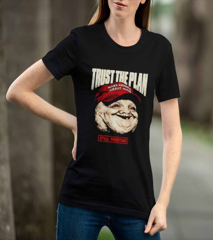 TRUST THE PLAN MAGA Still Trusting T-Shirt