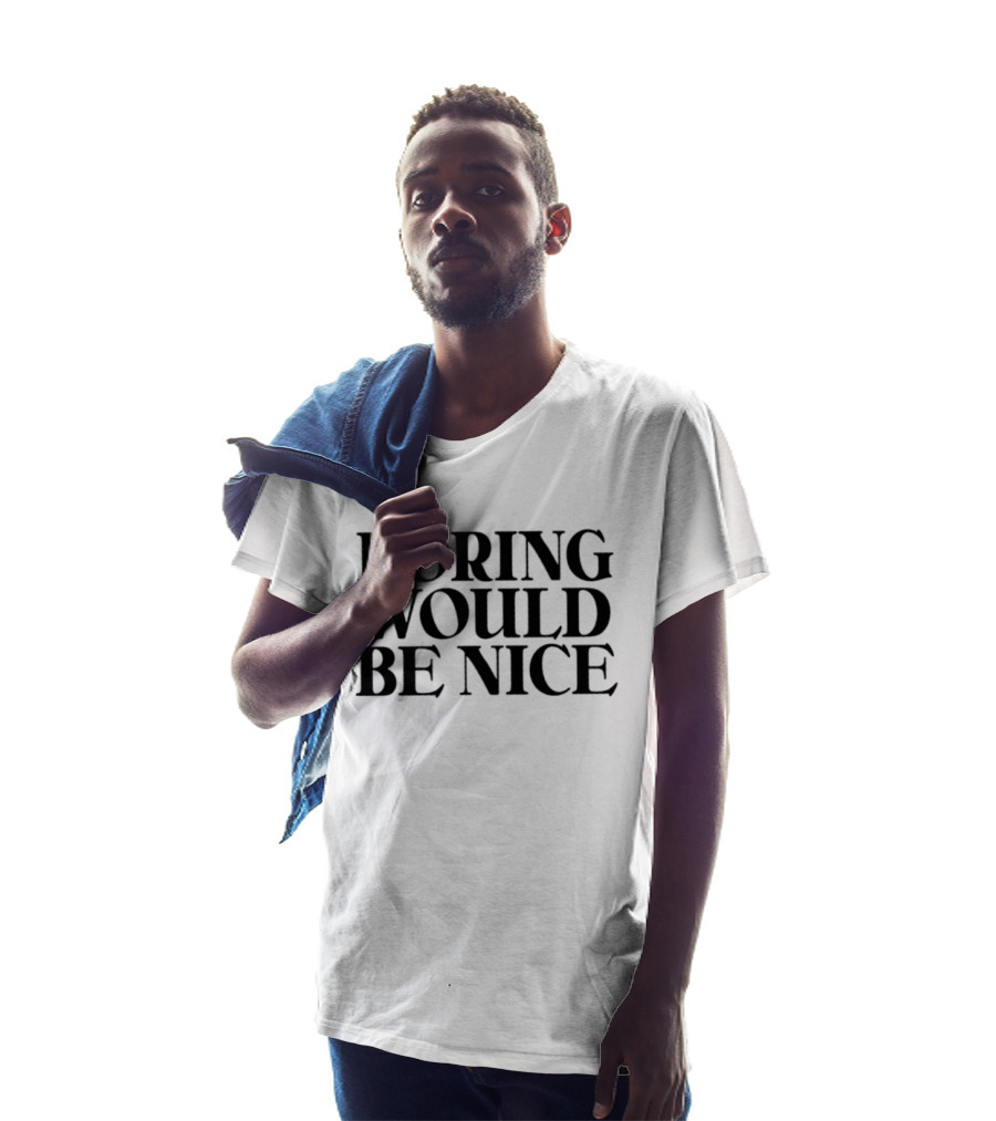 Boring Would Be Nice Sarcastic Humor Minimalist T-Shirt