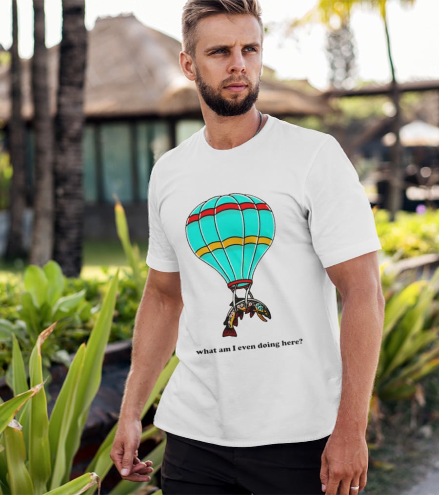 What Am I Even Doing Here Hot Air Balloon Trout T-Shirt