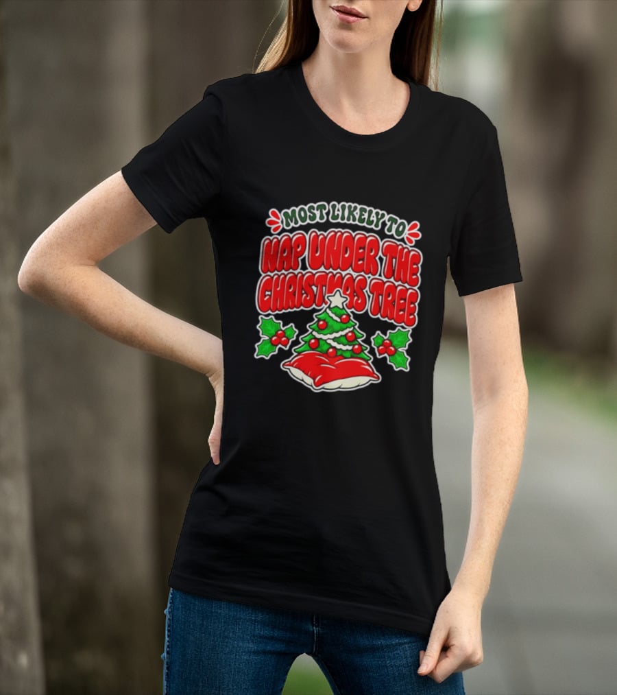 Most Likely To Nap Under The Christmas Tree Festive Holiday Humor 2026 T-Shirt