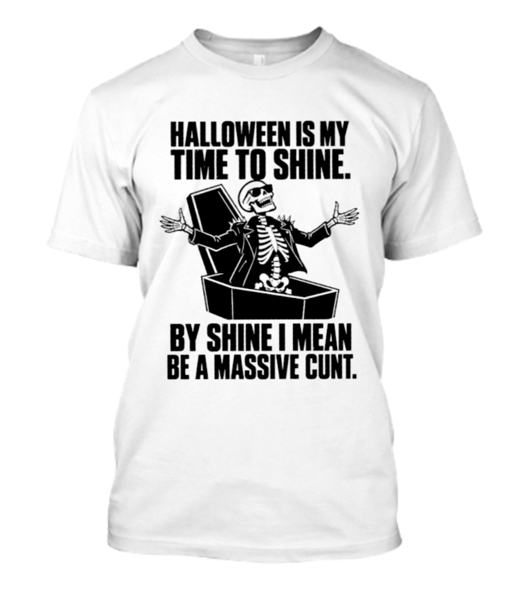 Halloween Is My Time To Shine Skeleton In Coffin Spooky Humor Shine I Mean Be A Massive Cunt T-Shirt