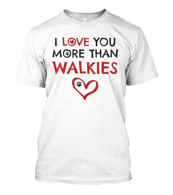 I Love You More Than Walkies Paw Heart Dog Lover T-Shirt