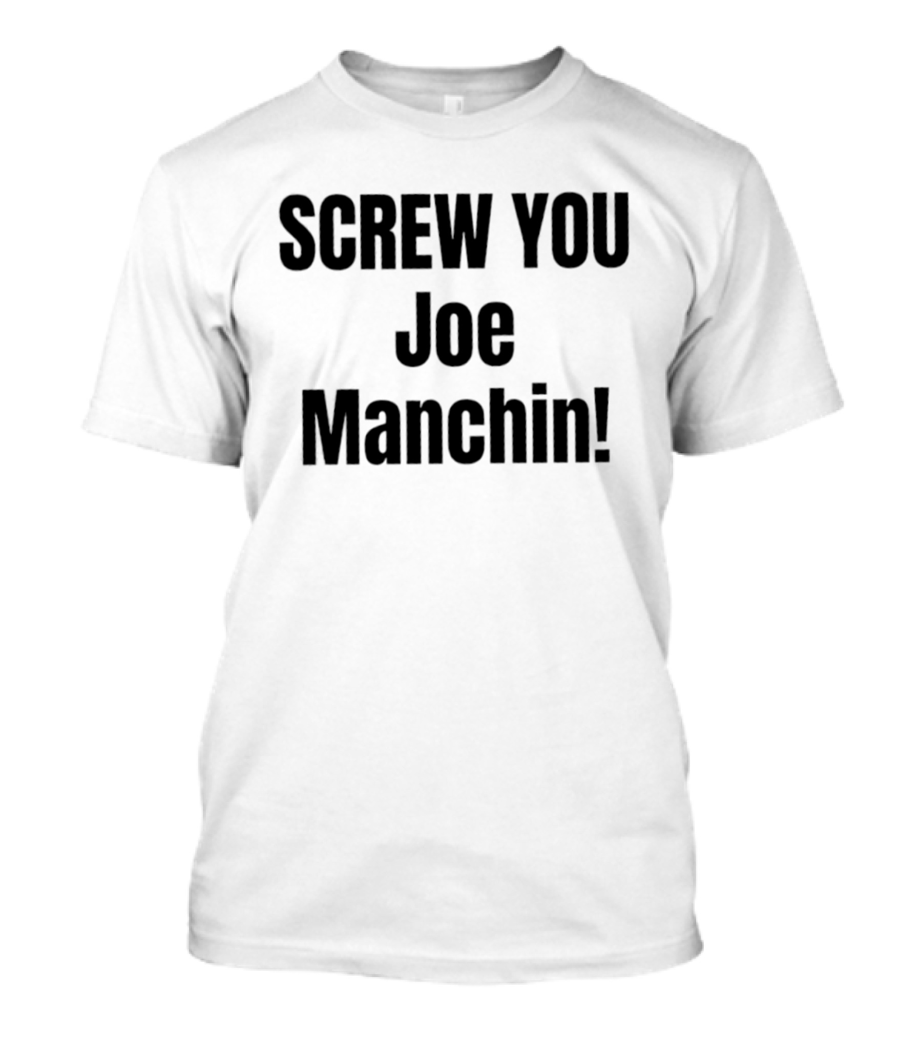 Screw You Joe Manchin Senator West Virginia T-Shirt