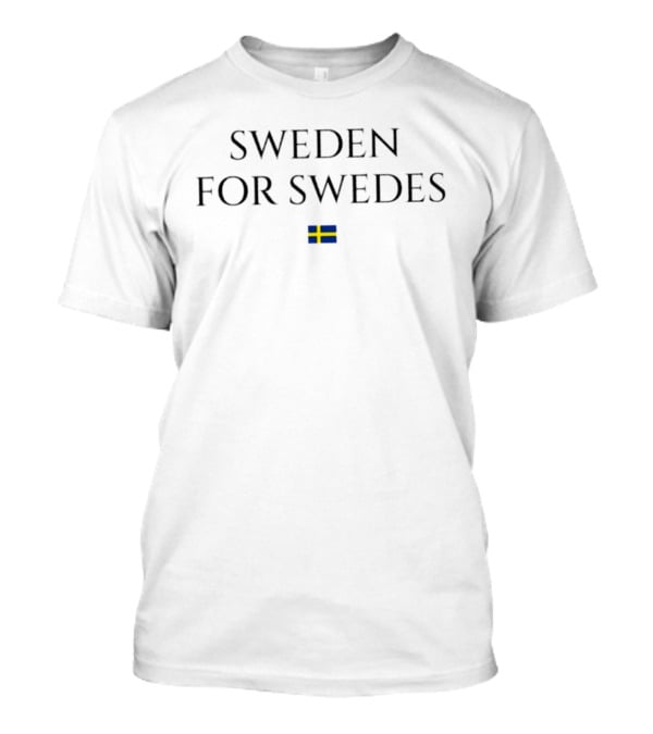Sweden For Swedes Flag With Swedish Flag T-Shirt