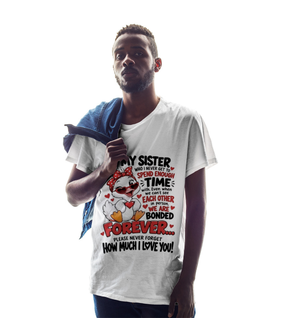 To My Sister Bonded Forever Spend Time Each Other Please Never Forget How Much I Love You T-Shirt