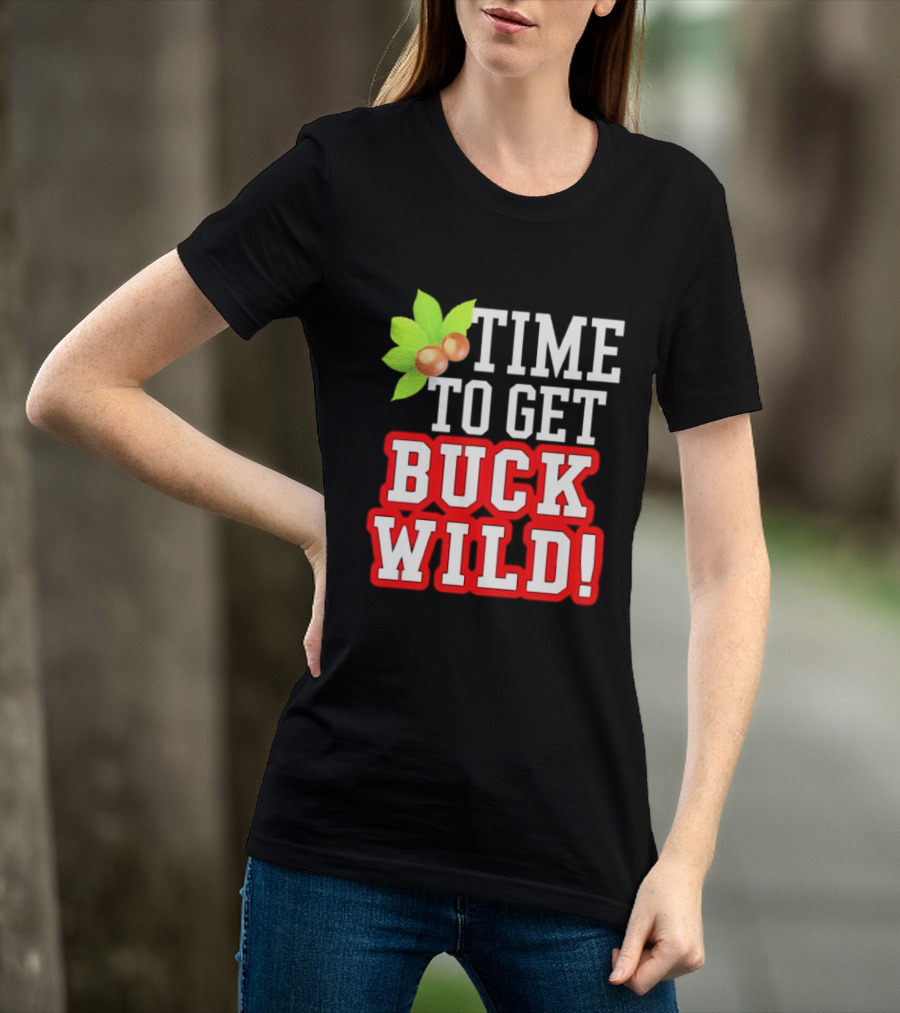 Ohio State Buckeyes Time To Get Buck Wild Leaf Nut T-Shirt