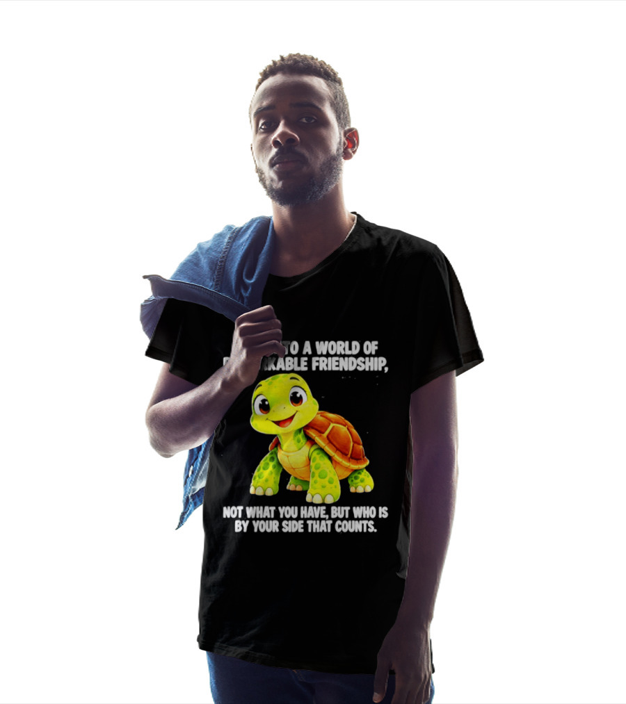 Leap Into A World Of Remarkable Friendship Cute Cartoon Turtle Not What You Have But Who Is By Your Side T-Shirt