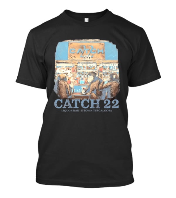 Catch 22 Liquor Bar Nobody Gets Out Sober D'Town Tuscaloosa Monkeys T-Shirt