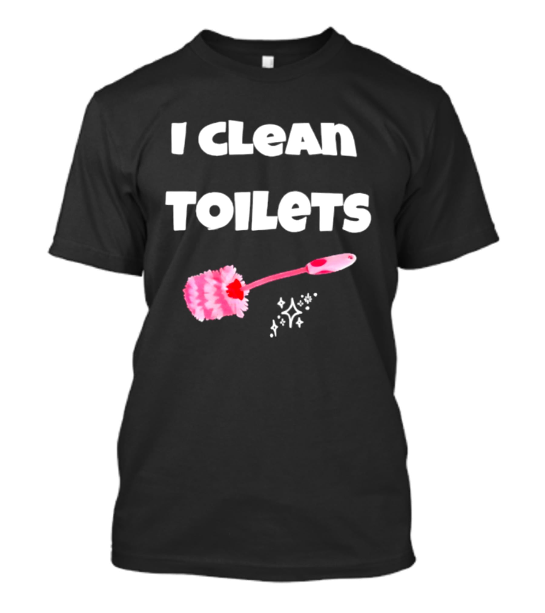 I Clean Toilets Janitor Housekeeping Toilet Brush Sparkle T-Shirt