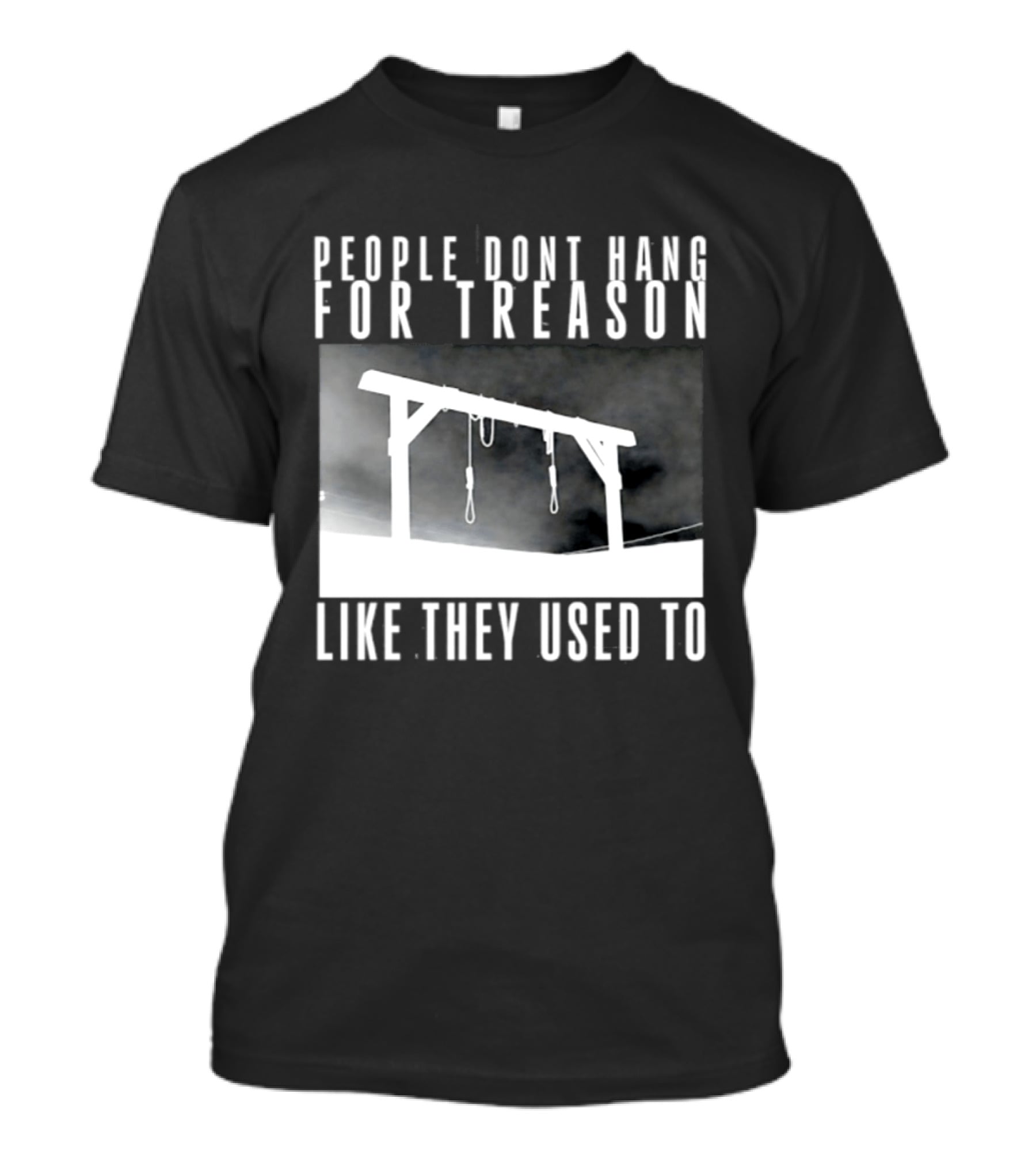 People Don't Hang For Treason Gallow T-Shirt
