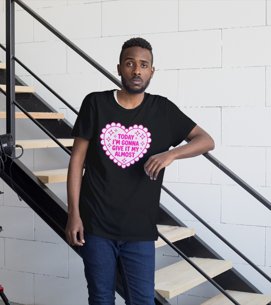 Today I'm Gonna Give It My Almost Heart Valentine Scalloped Pink T-Shirt