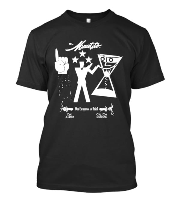El Minutito Nos Escapamos Un Ratito Col Juarez Ciu De Mexico T-Shirt