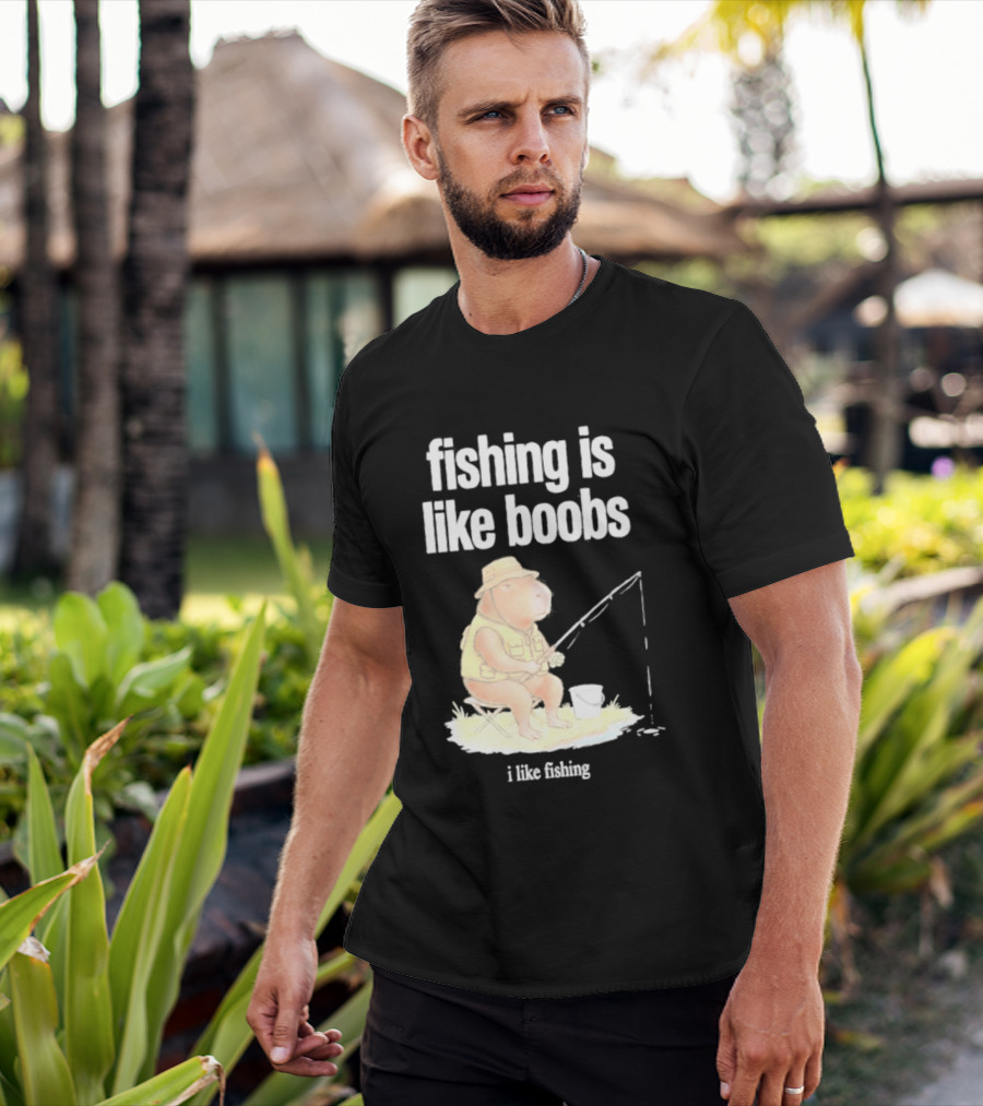 Fishing Is Like Boobs Capybara I Like Fishing T-Shirt