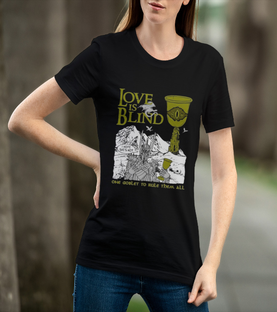 Love Is Blind One Goblet To Rule Them All T-Shirt