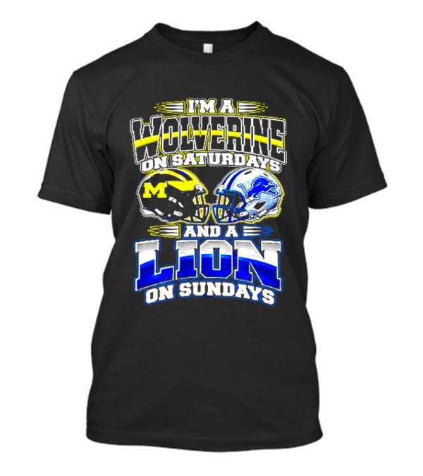 I'm A Wolverine On Saturdays And A Lion On Sundays Michigan Detroit Football Fans T-Shirt