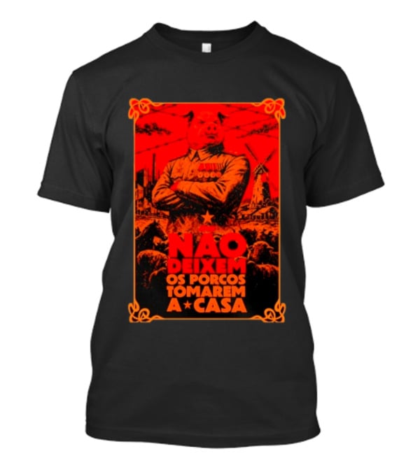 Nao Deixem Os Porcos Tomarem A Casa Animal Farm Orwellian Dystopia Revolution T-Shirt