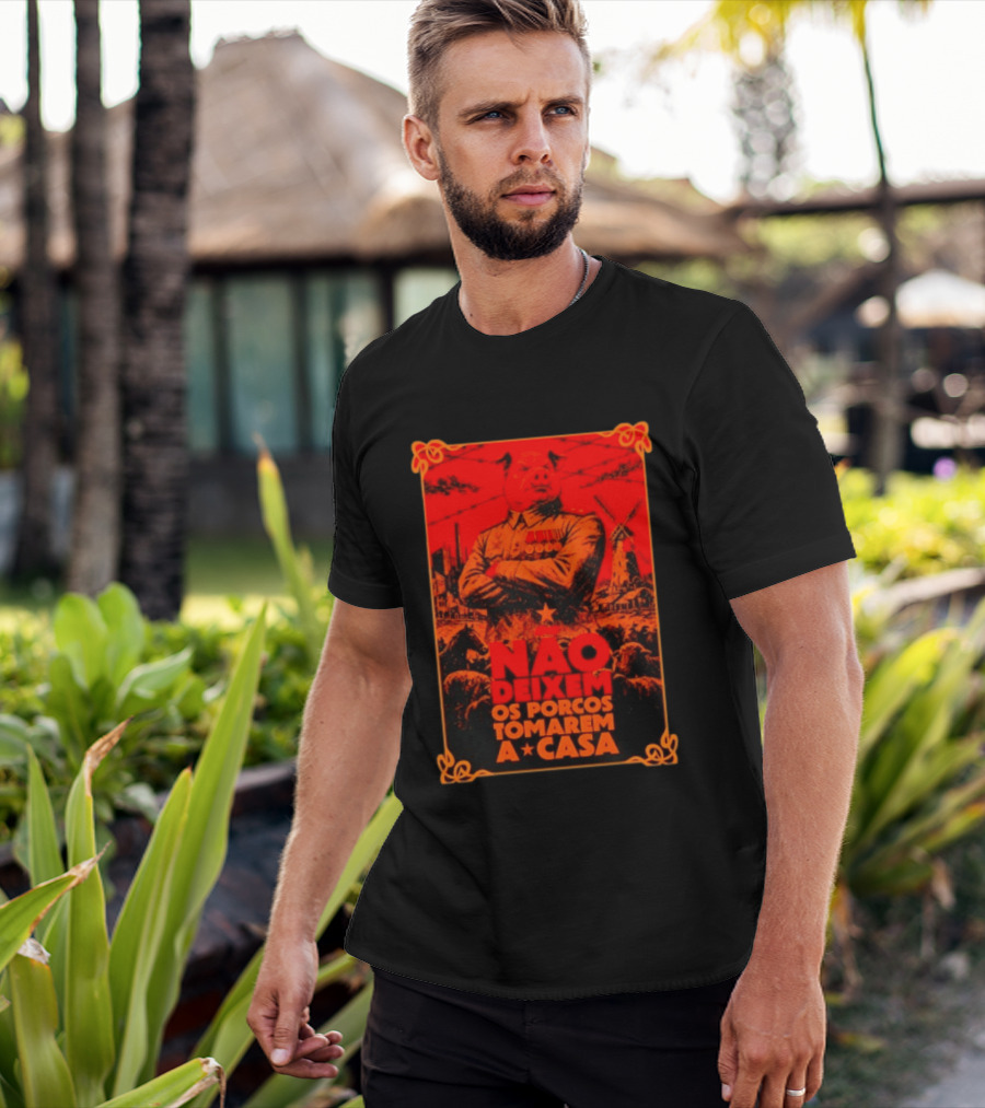 Nao Deixem Os Porcos Tomarem A Casa Animal Farm Orwellian Dystopia Revolution T-Shirt