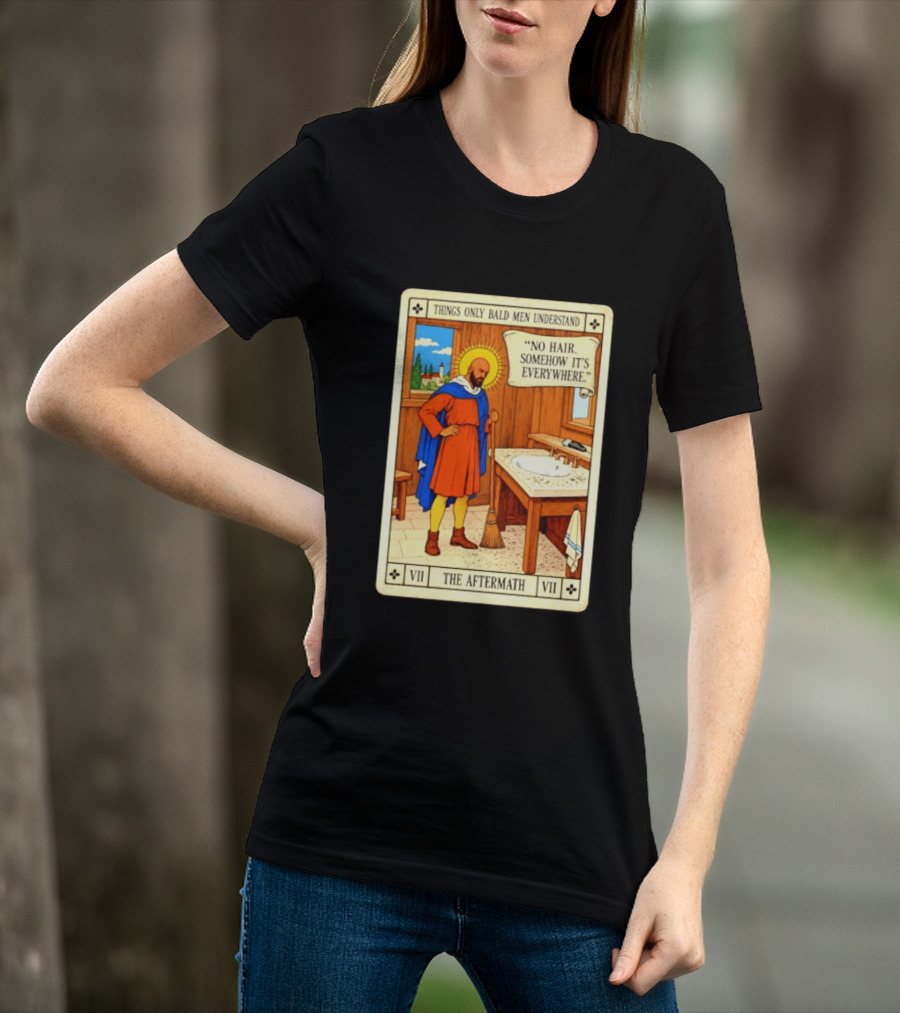 Things Only Bald Men Understand The Aftermath No Hair Somehow It's Everywhere T-Shirt
