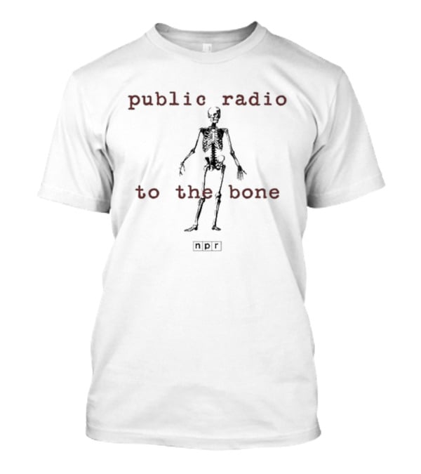 Public Radio To The Bone NPR Skeleton T-Shirt