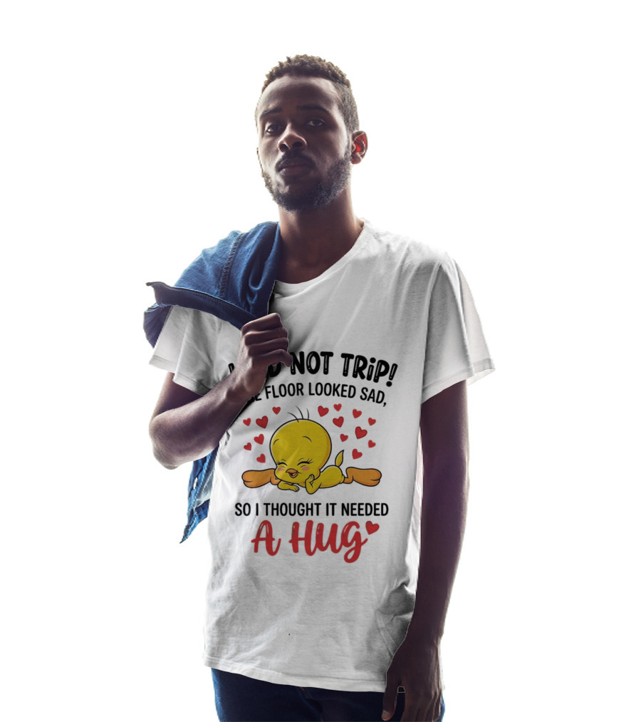 I Did Not Trip The Floor Looked Sad So I Thought It Needed A Hug Tweety Hearts T-Shirt