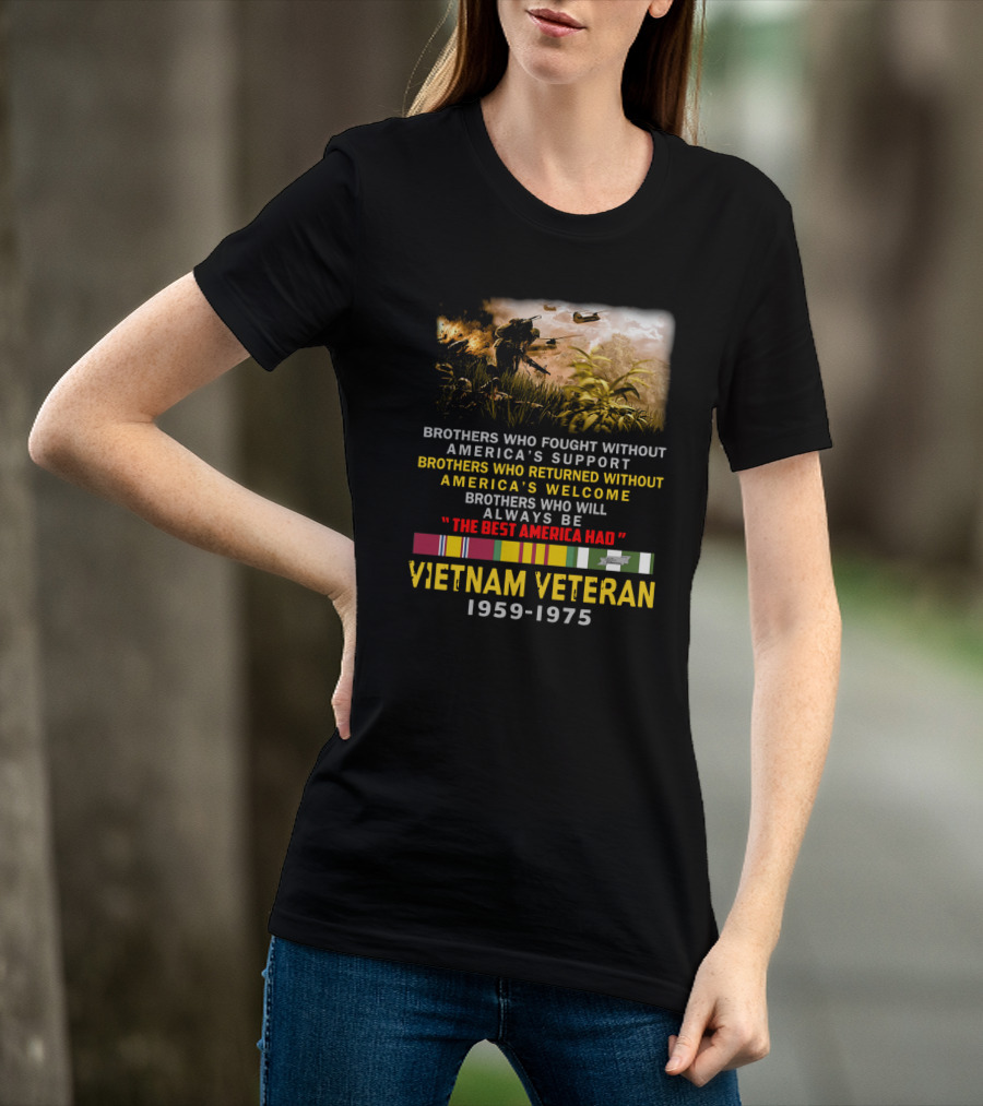 Brothers Who Fought Without America's Support Vietnam Veteran 1959-1975 The Best America Had Military Service Tribute With Medal Ribbons And Combat T-Shirt