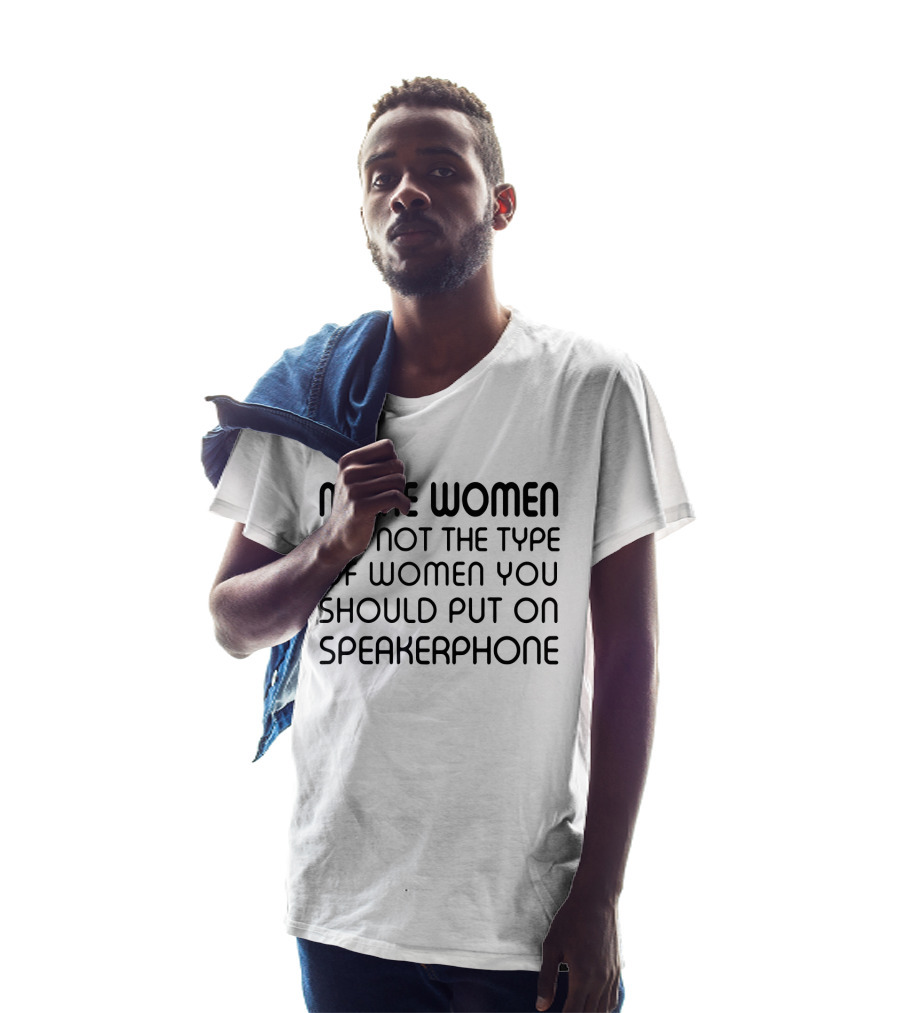 Maine Women Are Not The Type You Should Put On Speakerphone T-Shirt