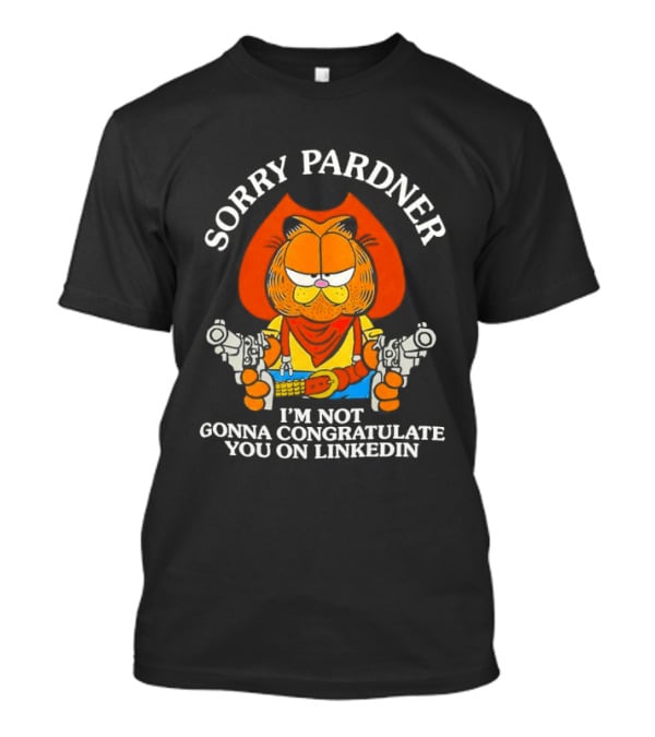Sorry Pardner Cat I'm Not Gonna Congratulate You On LinkedIn Cowboy T-Shirt