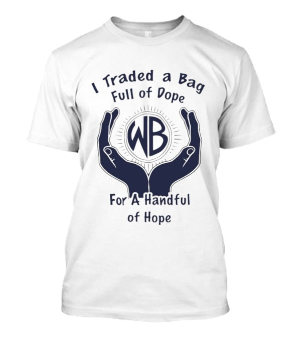I Traded A Bag Full Of Dope WB For A Handful Of Hope T-Shirt