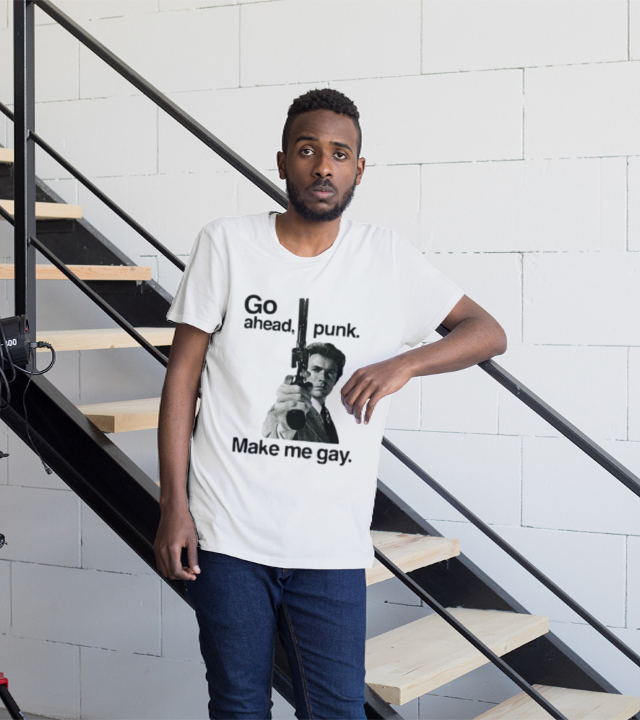 Clint Eastwood Go Ahead Punk Make Me Gay T-Shirt